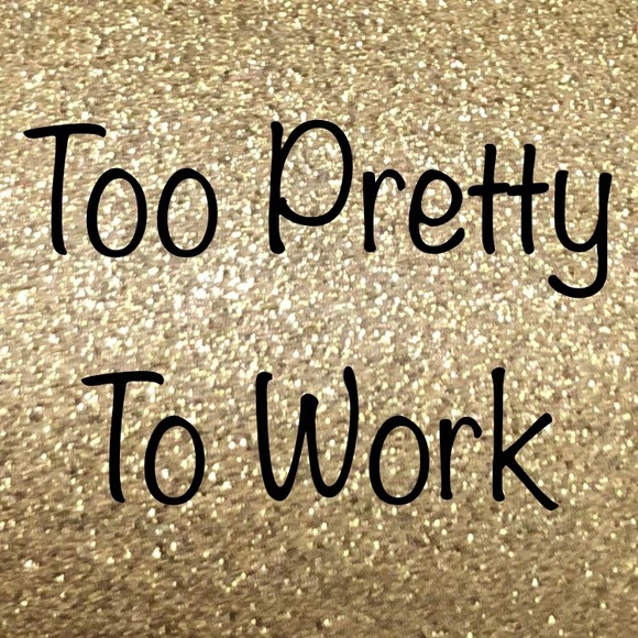 2pretty2work